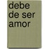 Debe de Ser Amor