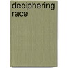Deciphering Race door Laura Callanan