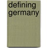 Defining Germany door Brian E. Vick