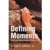 Defining Moments door Jr. Joseph E. LeBlanc