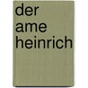 Der Ame Heinrich door von Aue Hartmann