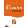 Der Glückmacher by Helmut Pfeifer