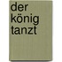 Der König tanzt