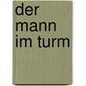 Der Mann im Turm by Michael Krüger