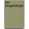 Der Tangosänger door Tomas Eloy Martinez