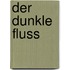 Der dunkle Fluss