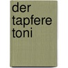 Der tapfere Toni by Angelika Glitz