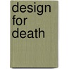 Design For Death door Kenneth MacKay and Phyllis Meserlian