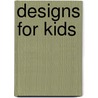 Designs For Kids door Lucinda Guy