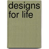 Designs For Life door Soraya De Chadarevian