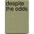 Despite The Odds