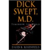 Dick Swept, M.D. by B. David Rosenfield