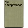 Die Endoprothese by Unknown