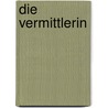Die Vermittlerin by Dee Henderson