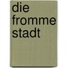Die fromme Stadt door Dieter Manz