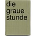 Die graue Stunde
