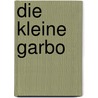 Die kleine Garbo by Bodo Kirchhoff