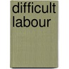 Difficult Labour door George Ernest Herman