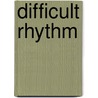 Difficult Rhythm by Michelle Fillion