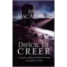 Dificil De Creer by John F. MacArthur