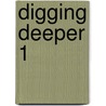 Digging Deeper 1 by Unknown
