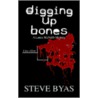 Digging Up Bones by Steve Byas