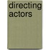 Directing Actors