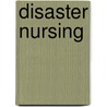 Disaster Nursing door Timothy J. Legg