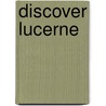 Discover Lucerne by Paul Rosenkranz