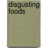 Disgusting Foods door Connie Colwell Miller