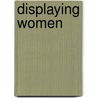 Displaying Women by Maureen E. Montgomery