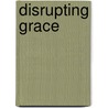 Disrupting Grace door Kristen Richburg