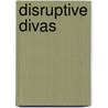 Disruptive Divas by Melisse Lafrance