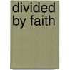 Divided By Faith door Benjamin J. Kaplan
