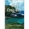 Don't Cross Over by Cobert C. Collins