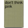 Don't Think Pink by Luke Johnson
