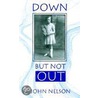 Down But Not Out by John Nelson