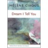 Dream I Tell You by Helene Cixous