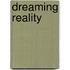 Dreaming Reality