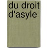 Du Droit D'Asyle by Henri Alexandre Wallon