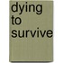 Dying To Survive