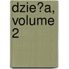 Dzie?a, Volume 2 door Karol Szajnocha