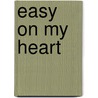 Easy on My Heart by Maggie E. Estes