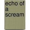 Echo Of A Scream door Hyacinthe Baron