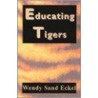 Educating Tigers by Wendy Sand Eckel