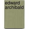 Edward Archibald by Martin A. Entin