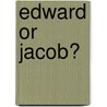 Edward Or Jacob? door Scholastic Inc.