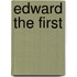 Edward The First