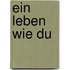 Ein Leben wie Du