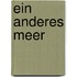 Ein anderes Meer